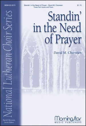 David M. Cherwien Standin' in the Need of Prayer Three-Part Voices, [SAB, SAT, STB, any combo] and Piano