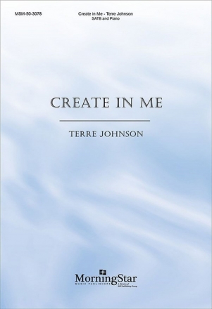 Terre Johnson Create In Me SATB and Piano