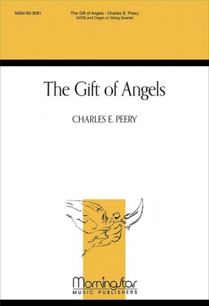 Charles E. Peery The Gift of Angels SATB, Organ or String Quartet (CHORAL SCORE)