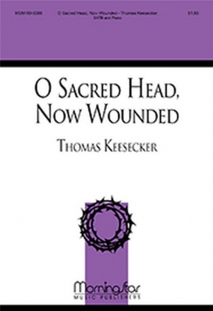 Thomas Keesecker O Sacred Head, Now Wounded SATB and Piano