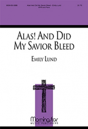 Emily Lund Alas! And Did My Savior Bleed SATB and Piano