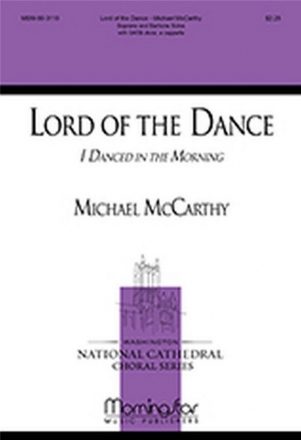 Michael McCarthy Lord of the Dance SATB divisi a cappella, Soprano, Tenor/Baritone Solos