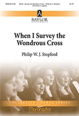 Philip W. J. Stopford When I Survey the Wondrous Cross SATB divisi, a cappella