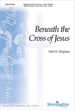 Hal H. Hopson Beneath the Cross of Jesus SATB, Organ, opt. Oboe, Flute, Violin