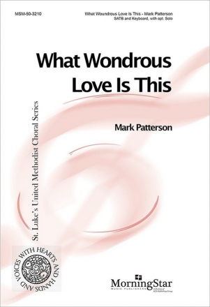 Mark Patterson What Wondrous Love Is This SATB, opt. Solo, Keyboard