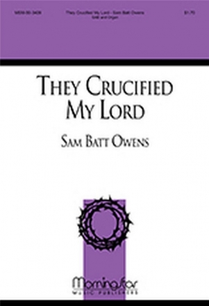 Sam Batt Owens They Crucified My Lord SAB and Organ