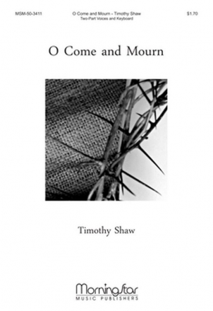 Timothy Shaw O Come and Mourn Two-Part Mixed Voices, Keyboard