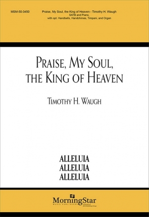 Timothy H. Waugh Praise, My Soul, the King of Heaven SATB, Organ, Handbells, opt. Piano, Handchimes, Timpani (Partitur)