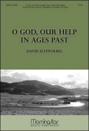 David Schwoebel O God, Our Help in Ages Past SATB, opt.Congregation, Piano, opt. Organ, Handbells (CHORAL SCORE)