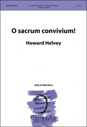 Howard Helvey O sacrum convivium! TTBB a Cappella