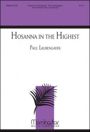 Paul Laubengayer Hosanna in the Highest Two-Part Mixed Voices, Keyboard, Flute