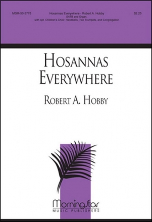 Robert A. Hobby Hosannas Everywhere SATB, opt Children's Choir, Organ, opt 2 Trumpets, opt Handbells (CHOR