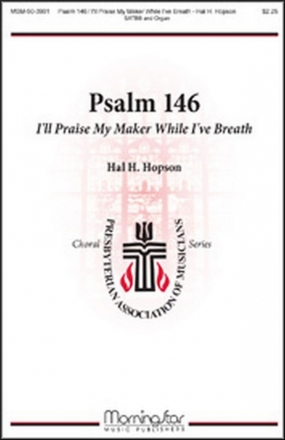 Hal H. Hopson Psalm 146: I'll Praise My Maker While I've Breath SATB divisi and Organ