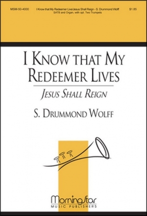 S. Drummond Wolff I Know That My Redeemer Lives SATB, Organ, opt. Two Trumpets