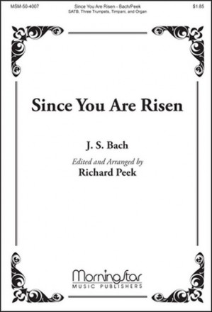 Johann Sebastian Bach Since You Are Risen SATB, Organ, Three Trumpets, Timpani (CHORAL SCORE)