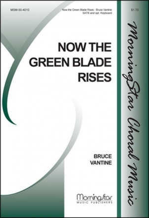 Bruce Vantine Now the Green Blade Rises SATB a cappella, Opt. Keyboard