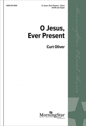 Curt Oliver O Jesus, Ever Present SATB and Organ