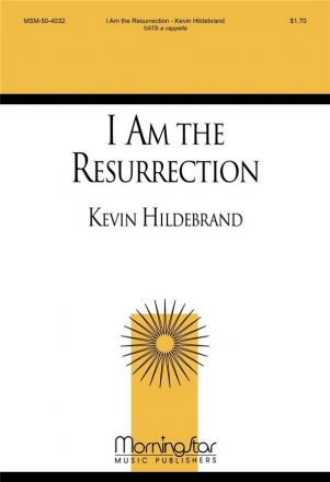 Kevin Hildebrand I Am the Resurrection SATB a Cappella