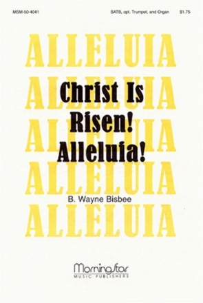 B. Wayne Bisbee Christ Is Risen! Alleluia! SATB, Organ, opt. Trumpet