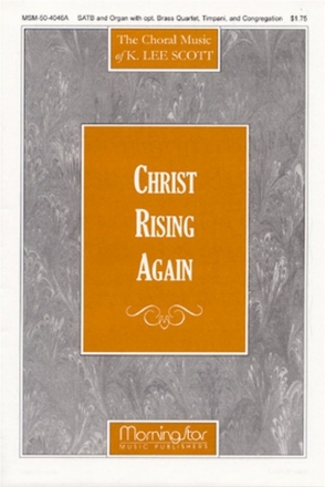 K. Lee Scott Christ Rising Again SATB and Congregation, Organ, opt. Brass Quartet, Timpani (Partitur)