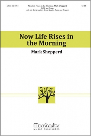 Mark Shepperd Now Life Rises in the Morning SATB, opt. Congregation, Organ, opt. Brass Quartet, Timpani (CHORAL SC