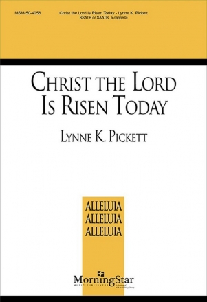 Lynne K. Pickett Christ the Lord Is Risen Today SATB divisi [SSATB or SAATB] a cappella