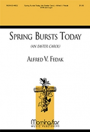 Alfred V. Fedak Spring Bursts Today SATB and Organ