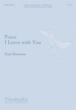 Paul Bouman Peace I Leave with You SATB, Baritone Solo, a cappella