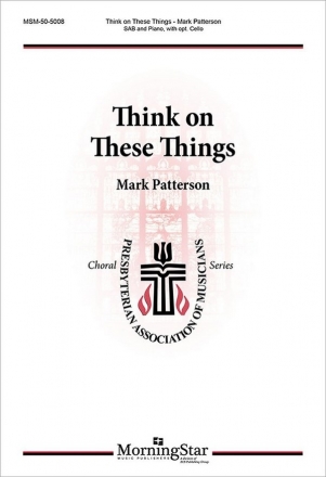 Mark Patterson Think on These Things SAB, Piano, opt. Cello (CHORAL SCORE)