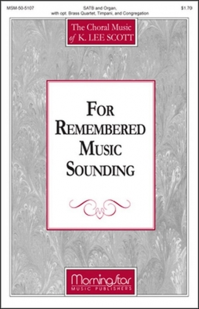 K. Lee Scott For Remembered Music Sounding SATB, Congregation, Organ, opt. Brass Quartet, Timpani (CHORAL SCORE)