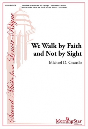 Michael D. Costello We Walk by Faith and Not by Sight 2-part Mixed Voices, Piano, opt. Clarinet or B-flat Instr. or C Instr.