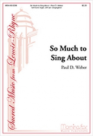 Paul D. Weber So Much to Sing About SATB, opt. Congregation and Organ