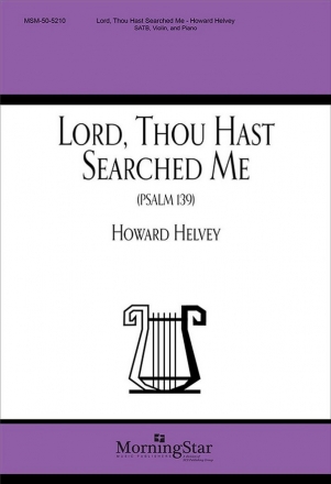 Howard Helvey Lord, Thou Hast Searched Me Psalm 139 SATB, Piano, Violin (CHORAL SCORE)