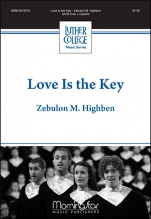 Zebulon M. Highben Love is the Key SATB divisi, a cappella