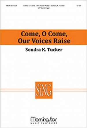 Sondra K. Tucker Come, O Come, Our Voices Raise SATB and Organ