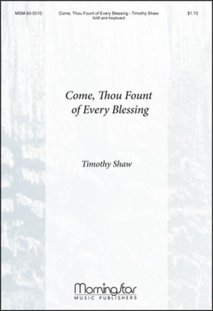 Timothy Shaw Come, Thou Fount of Every Blessing SAB, Organ or Piano