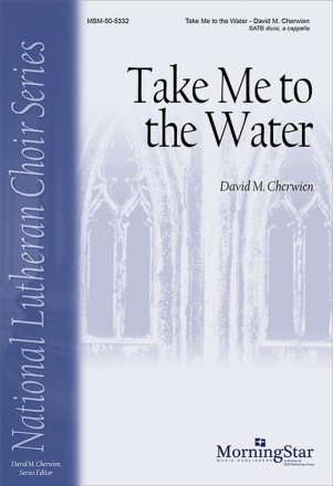 David M. Cherwien Take Me to the Water SATB divisi [SSAATBB] a cappella