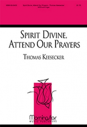 Thomas Keesecker Spirit Divine, Attend Our Prayers SATB and Organ