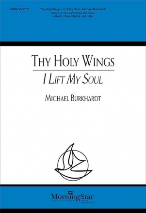 Michael Burkhardt Thy Holy Wings Unison or 2-part, Piano, opt Oboe, Clarinet, Bass, Chamber Ens. (CHORA