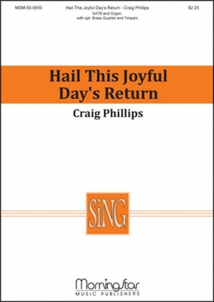 Craig Phillips Hail this Joyful Day's Return SATB, Organ, opt. Brass Quartet, Timpani (CHORAL SCORE)