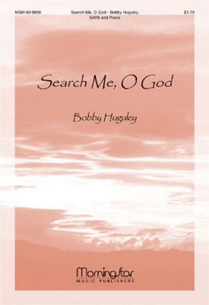 Bobby Huguley Search Me, O God SATB and Piano