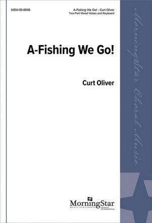 Curt Oliver A-Fishing We Go Two-Part Mixed Voices, Keyboard