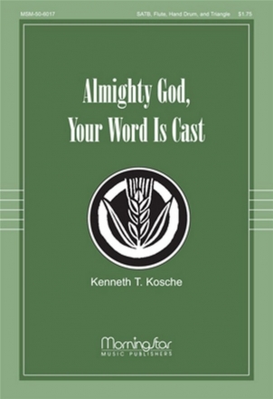 Kenneth T. Kosche Almighty God, Your Word Is Cast SATB, Flute, Percusson