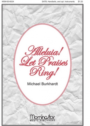 Michael Burkhardt Alleluia! Let Praises Ring! SATB, Handbells, opt. Percussion