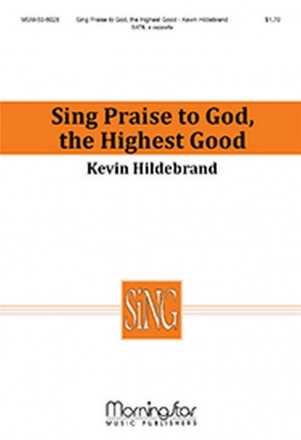 Kevin Hildebrand Sing Praise to God, the Highest Good SATB a Cappella