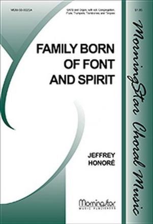 Jeffrey Honor Family Born of Font and Spirit SATB, opt. Congregation, Organ, Flute, Brass Quartet, Timpani (CHORAL