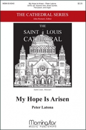 Peter Latona My Hope Is Arisen SATB, opt. Soprano Solo, Organ, Brass Quintet, Percussion (CHORAL SCOR