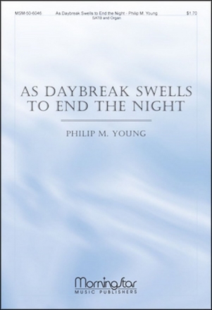 Philip M. Young As Daybreak Swells to End the Night SATB and Organ