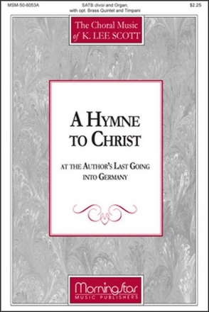 K. Lee Scott A Hymne to Christ SATB, Soloists, Organ, opt. Brass Quintet, Timpani (CHORAL SCORE)