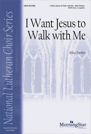 Alice Parker I Want Jesus to Walk With Me SATB divisi, a cappella